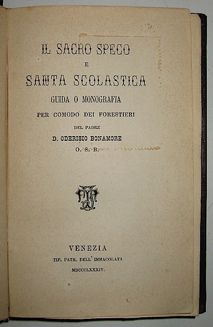 Oderisio Bonamore Il sacro Speco e Santa Scolastica. Guida o monografia per comodo dei forestieri 1884 Venezia Tip. Patr. dell'Immacolata